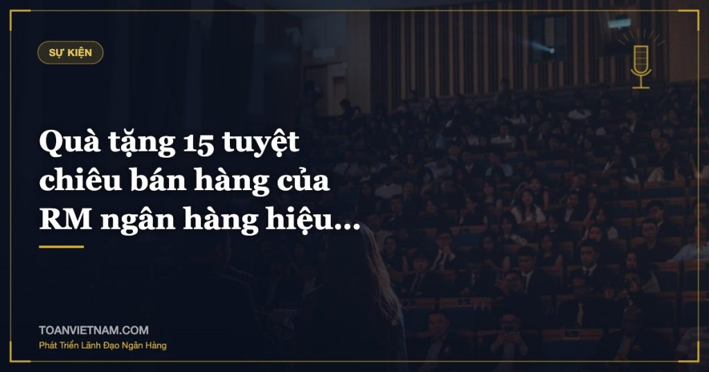 Quà tặng 15 tuyệt chiêu bán hàng của RM ngân hàng hiệu…