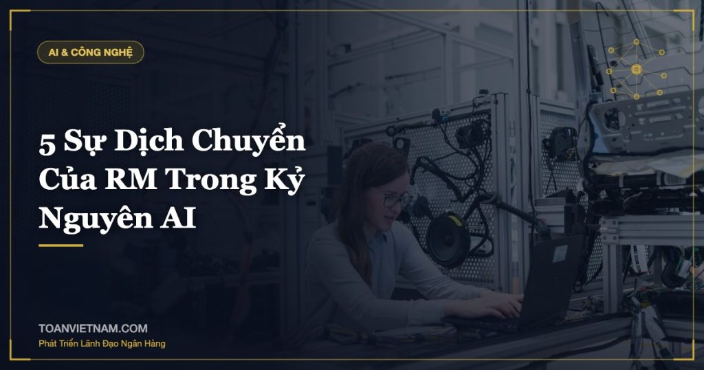 5 Sự Dịch Chuyển Của RM Trong Kỷ Nguyên AI