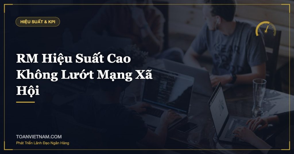 RM Hiệu Suất Cao Không Lướt Mạng Xã Hội
