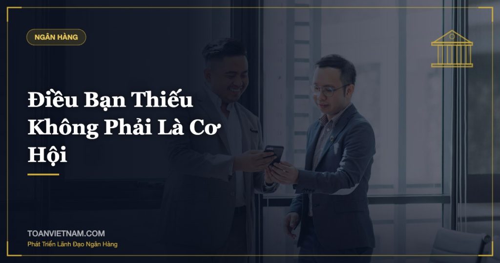 Điều Bạn Thiếu Không Phải Là Cơ Hội