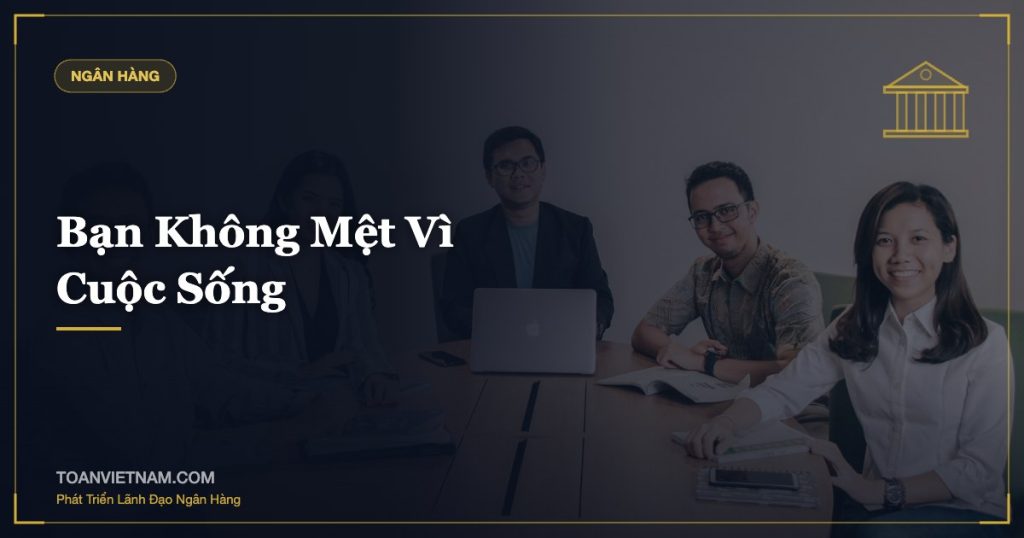 Bạn Không Mệt Vì Cuộc Sống