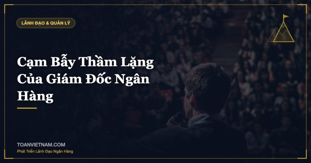 Cạm Bẫy Thầm Lặng Của Giám Đốc Ngân Hàng