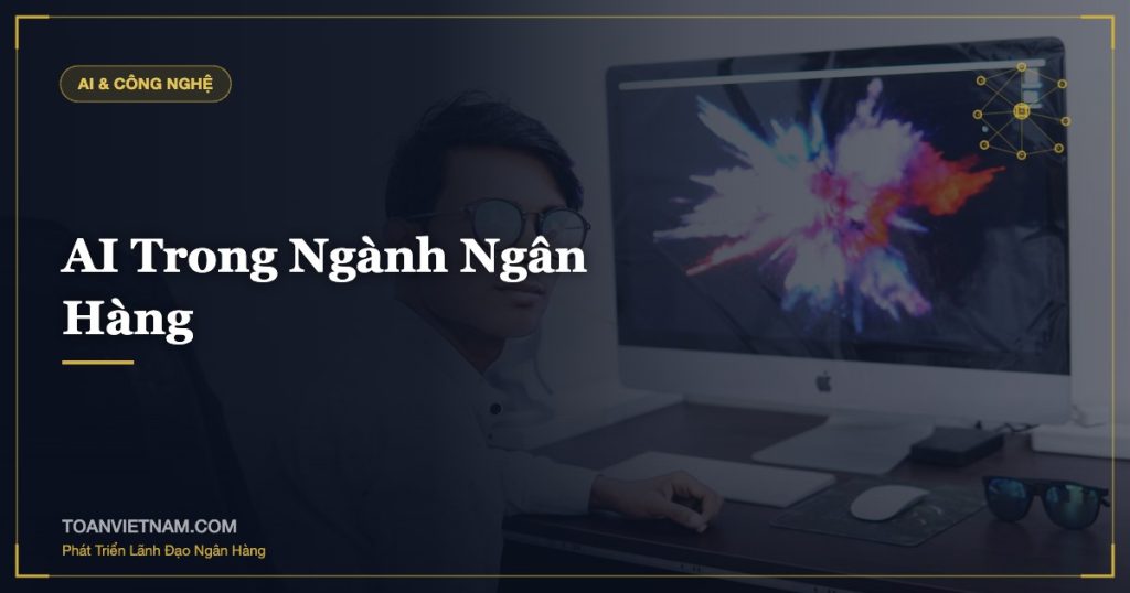 AI Trong Ngành Ngân Hàng