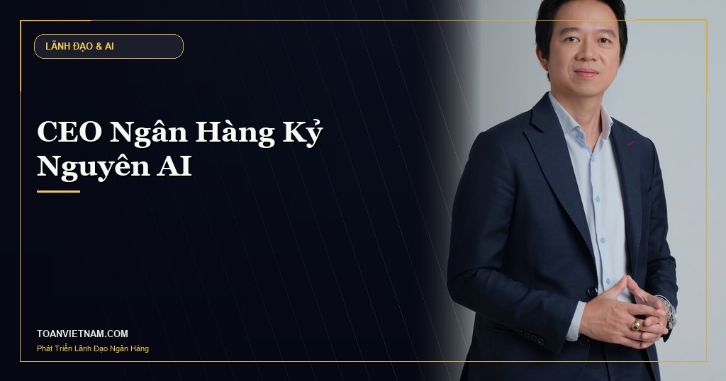 Hoàng Ngọc Minh Toàn - CEO Ngân Hàng Kỷ Nguyên AI